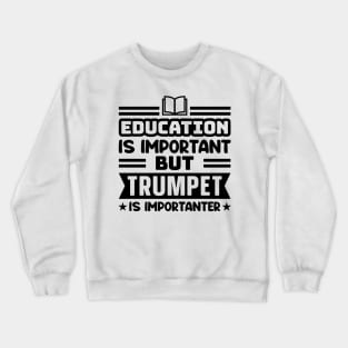 Education is important, but trumpet is importanter Crewneck Sweatshirt